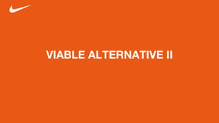 VIABLE ALTERNATIVE II
Why Not?
 