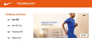 Clothing and Gear
Dri-FIT
Dri-FIT UV
TECHNOLOGY
Therma-FIT
Storm-Fit
 