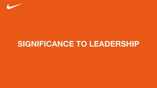 SIGNIFICANCE TO LEADERSHIP
 