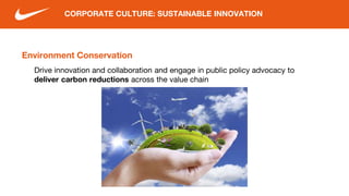 Environment Conservation
CORPORATE CULTURE: SUSTAINABLE INNOVATION
Drive innovation and collaboration and engage in public policy advocacy to
deliver carbon reductions across the value chain
 