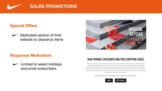 Special Offers
Dedicated section of their
website to clearance items
SALES PROMOTIONS
Response Motivators
Limited to select holidays
and email subscribers
 