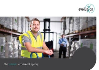 RELIABI
LITY IN YOUR EVER
CHANGINGENVIRO
NMENT
evolut on
The reliable recruitment agency
 