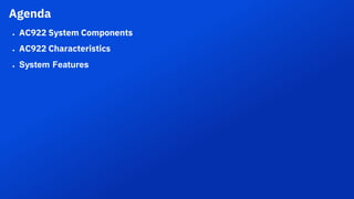 Agenda
● AC922 System Components
● AC922 Characteristics
● System Features
 