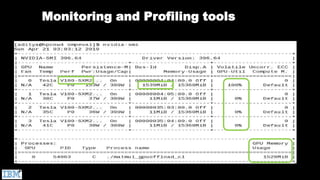 nvidia-smi
Also check “nvidia-smi –query-gpu” more monitoring options
Monitoring and Profiling tools
 
