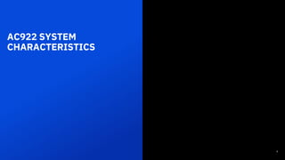 AC922 SYSTEM
CHARACTERISTICS
9
 