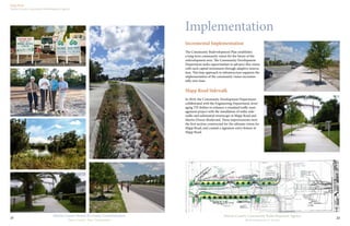 22
Martin County Community Redevelopment Agency
Redevelopment in Action
Mapp Road
Martin County Community Redevelopment Agency
Martin County Board of County Commissioners
Your County, Your Community
21
Implementation
Incremental Implementation
The Community Redevelopment Plan establishes
a long term community vision for the future of the
redevelopment area. The Community Development
Department seeks opportunities to advance this vision
with each capital investment through adaptive innova-
tion. This lean approach to infrastructure supports the
implementation of the community vision incremen-
tally over time.
Mapp Road Sidewalk
In 2010, the Community Development Department
collaborated with the Engineering Department, lever-
aging TIF dollars to enhance a standard traffic man-
agement project with the installation of wider side-
walks and substantial streetscape at Mapp Road and
Martin Downs Boulevard. These improvements were
the first section constructed for the ultimate vision for
Mapp Road, and created a signature entry feature to
Mapp Road.
 