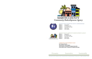 Dynamic Innovative Sustainable
GOLDEN GATE • hobe sound • indiantown • jensen beach • palm city • port salerno • rio
Martin County Board of County Commissioners
District 1	 Doug Smith
District 2	 Ed Fielding, Chair
District 3	 Ann Scott, Vice Chair
District 4	 Sarah Heard
District 5	John Haddox
Martin County Community Redevelopment Agency
District 1	 Doug Smith
District 2	 Ed Fielding, Chair
District 3	 Ann Scott, Vice Chair
District 4	 Sarah Heard
District 5	John Haddox
Community development Staff
Kev Freeman, Director
Edward Erfurt, Urban Designer
Nancy Johnson, Community Development Specialist
Pinal Gandhi-Savdas, Community Development Specialist
 