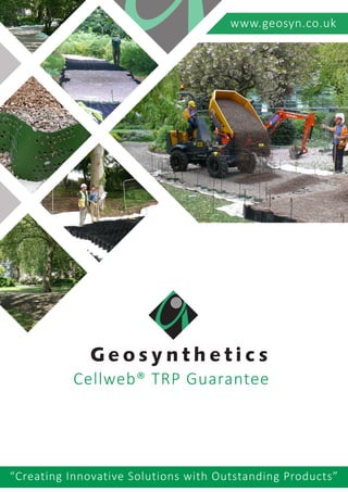 Cellweb® TRP Guarantee
www.geosyn.co.uk
“Creating Innovative Solutions with Outstanding Products”
 