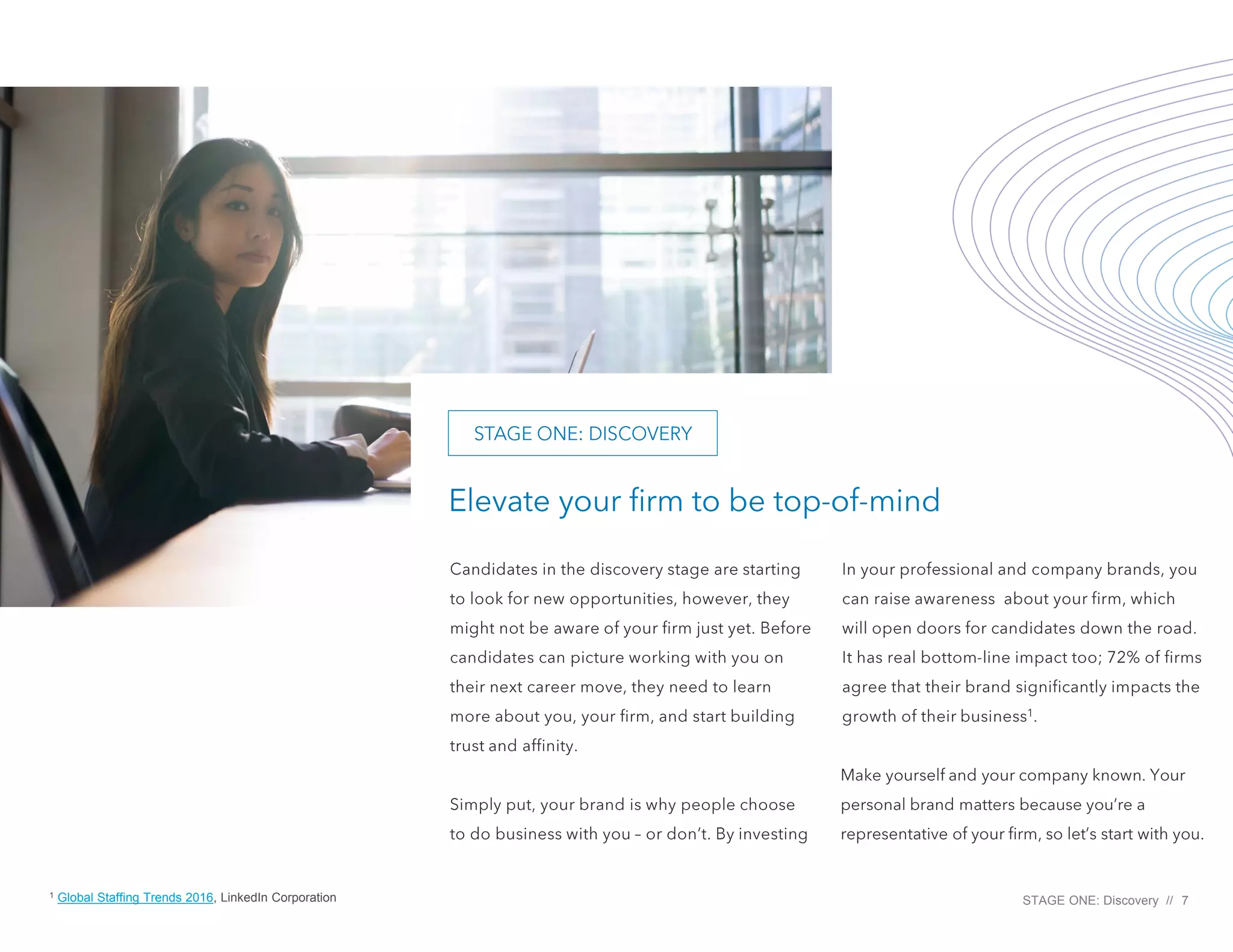 STAGE ONE: Discovery // 7
1 Global Staffing Trends 2016, LinkedIn Corporation
 