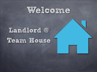 Welcome
Landlord @
Team House
 