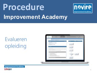 1
Evalueren
opleiding
Procedure
Improvement Academy
 