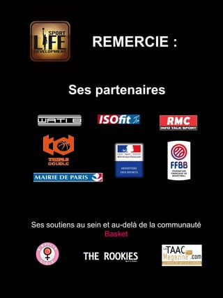 Ses soutiens au sein et au-delà de la communauté
Basket
Ses partenaires
REMERCIE :
 