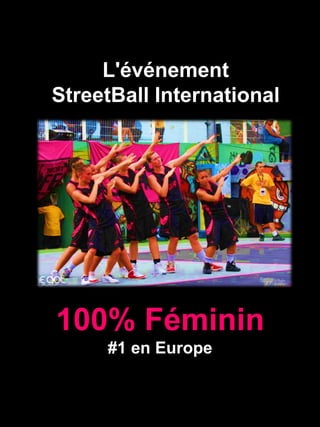 100% Féminin
#1 en Europe
L'événement
StreetBall International
 