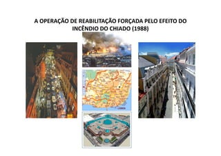 A OPERAÇÃO DE REABILITAÇÃO FORÇADA PELO EFEITO DO
            INCÊNDIO DO CHIADO (1988)
 