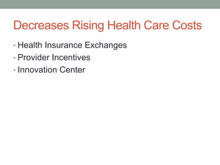Decreases Rising Health Care Costs
• Health Insurance Exchanges
• Provider Incentives
• Innovation Center
 