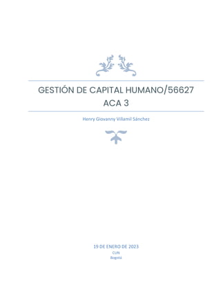 GESTIÓN DE CAPITAL HUMANO/56627
ACA 3
Henry Giovanny Villamil Sánchez
19 DE ENERO DE 2023
CUN
Bogotá
 