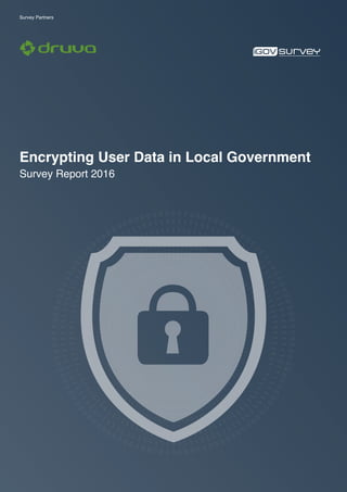 Encrypting User Data in Local Government
Survey Report 2016
Survey Partners
 