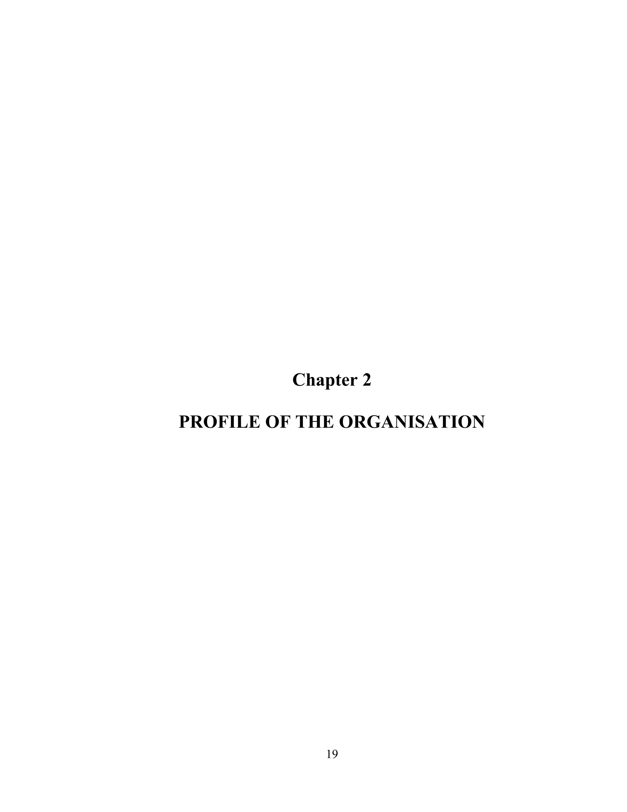 19
Chapter 2
PROFILE OF THE ORGANISATION
 