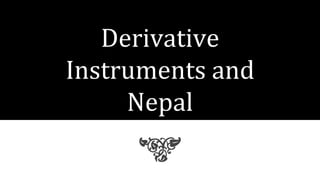 Derivative
Instruments and
Nepal
 