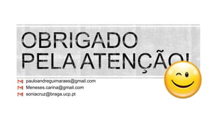 pauloandreguimaraes@gmail.com
Meneses.carina@gmail.com
soniacruz@braga.ucp.pt
 
