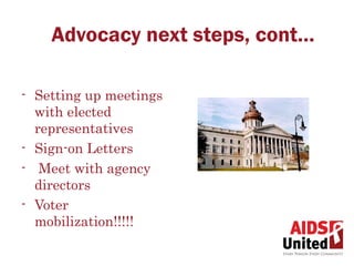 Advocacy next steps, cont…

- Setting up meetings
  with elected
  representatives
- Sign-on Letters
- Meet with agency
  directors
- Voter
  mobilization!!!!!
 