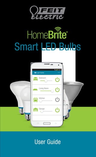 User Guide
12:21
Light Bulbs
Bedroom
Living Room
Kitchen
Garage
Smart LED Bulbs
 