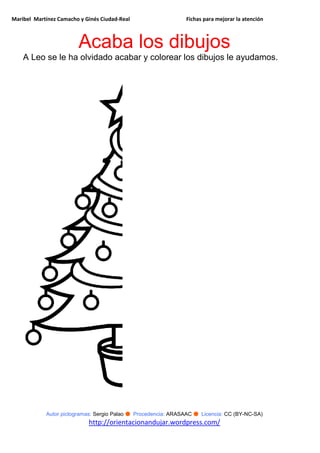 Maribel Martínez Camacho y Ginés Ciudad-Real Fichas para mejorar la atención
Autor pictogramas: Sergio Palao ● Procedencia: ARASAAC ● Licencia: CC (BY-NC-SA)
http://orientacionandujar.wordpress.com/
Acaba los dibujos
A Leo se le ha olvidado acabar y colorear los dibujos le ayudamos.
 