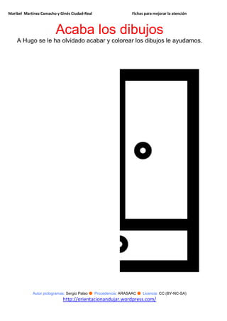 Maribel Martínez Camacho y Ginés Ciudad-Real Fichas para mejorar la atención
Autor pictogramas: Sergio Palao ● Procedencia: ARASAAC ● Licencia: CC (BY-NC-SA)
http://orientacionandujar.wordpress.com/
Acaba los dibujos
A Hugo se le ha olvidado acabar y colorear los dibujos le ayudamos.
 