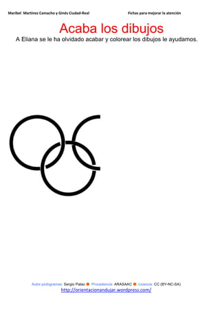 Maribel Martínez Camacho y Ginés Ciudad-Real Fichas para mejorar la atención
Autor pictogramas: Sergio Palao ● Procedencia: ARASAAC ● Licencia: CC (BY-NC-SA)
http://orientacionandujar.wordpress.com/
Acaba los dibujos
A Eliana se le ha olvidado acabar y colorear los dibujos le ayudamos.
 