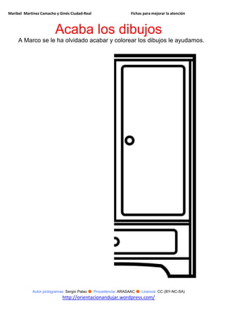 Maribel Martínez Camacho y Ginés Ciudad-Real Fichas para mejorar la atención
Autor pictogramas: Sergio Palao ● Procedencia: ARASAAC ● Licencia: CC (BY-NC-SA)
http://orientacionandujar.wordpress.com/
Acaba los dibujos
A Marco se le ha olvidado acabar y colorear los dibujos le ayudamos.
 