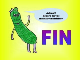 Adeus!!!
Espero tervos
ensinado moitísimo.
 