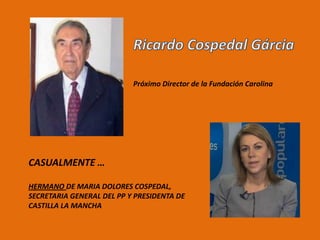 Próximo Director de la Fundación Carolina




CASUALMENTE …

HERMANO DE MARIA DOLORES COSPEDAL,
SECRETARIA GENERAL DEL PP Y PRESIDENTA DE
CASTILLA LA MANCHA
 