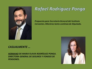 CASUALMENTE …

HERMANO DE MARIA FLAVIA RODRÍGUEZ PONGA.
DIRECTORA GENERAL DE SEGUROS Y FONDOS DE
PENSIONES.
 