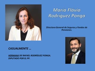 CASUALMENTE …

HERMANA DE RAFAEL RODRÍGUEZ PONGA.
DIPUTADO POR EL PP.
 