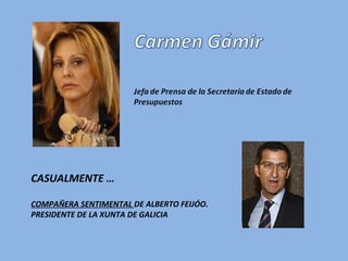 CASUALMENTE …

COMPAÑERA SENTIMENTAL DE ALBERTO FEIJÓO.
PRESIDENTE DE LA XUNTA DE GALICIA
 