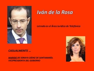 CASUALMENTE …

MARIDO DE SORAYA SÁENZ DE SANTAMARÍA.
VICEPRESIDENTA DEL GOBIERNO
 