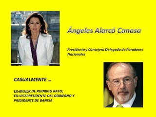 CASUALMENTE …

EX-MUJER DE RODRIGO RATO,
EX-VICEPRESIDENTE DEL GOBIERNO Y
PRESIDENTE DE BANKIA
 