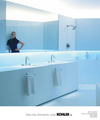 Forma 11-1164-0311
                                             © 2011 by Kohler Co.
                               Kohler Co., Kohler, Wisconsin 53044
Para más información, visite                    Impreso en México
                                                  1-800-4-KOHLER
                                                  (1-800-456-4537)
 