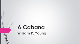 A Cabana
William P. Young
 