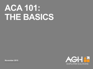 ACA 101:
THE BASICS
March 2017
 