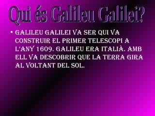 [object Object],Qui és Galileu Galilei? 