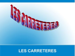 LES CARRETERES
 