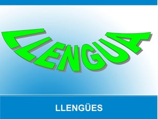 LLENGÜES
 