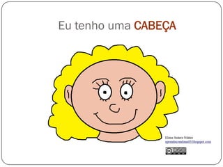 Eu tenho uma CABEÇA
 
