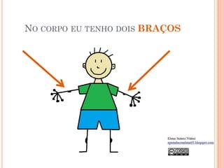NO CORPO EU TENHO DOIS BRAÇOS
 
