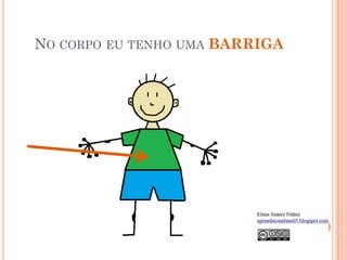 NO CORPO EU TENHO UMA BARRIGA
 