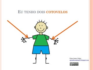 EU TENHO DOIS COTOVELOS
 