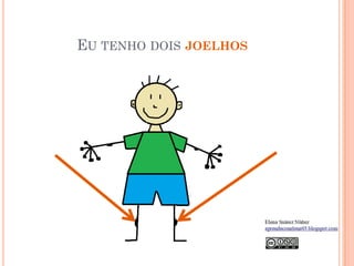 EU TENHO DOIS JOELHOS
 