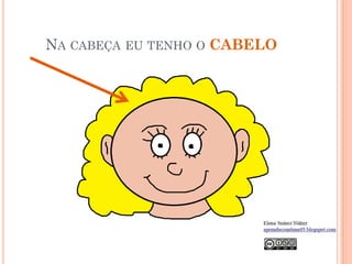 NA CABEÇA EU TENHO O CABELO
 