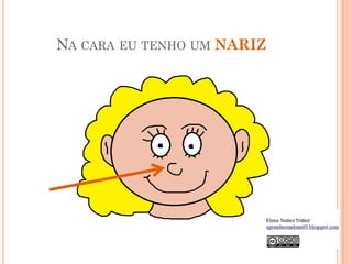 NA CARA EU TENHO UM NARIZ
 